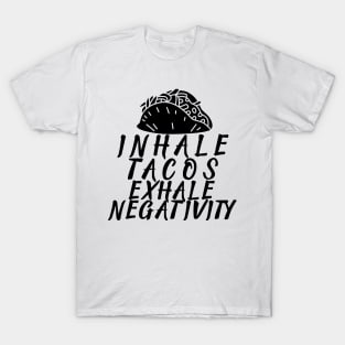 T-Shirt Inhale tacos exhale negativity T-Shirt